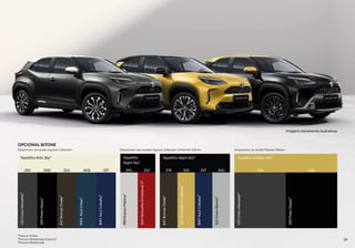 OPCIONAL BITONE
133
Cinza
Hematite³
209
Preto
Opala³
6X1
Bronze
Oxide³
8W2
Azul
Urban¹
8W7
Azul
Cobalto³
Tejadilho Artic Sky³
2ST
2ND 2KQ
2SV 2SU
089
Branco
Platina²
3U5
Vermelho
Emotional
II²
2PU 2SZ
Tejadilho
Night Sky²
1L0
Cinza
Atomic³
5C2
Dourado
Excellence³
6X1
Bronze
Oxide³
8W7
Azul
Cobalto³
2TK 2VS 2VT 2VU
Tejadilho Night Sky³
133
Cinza
Hematite³
209
Preto
Opala³
2UA 2UB
Tejadilho Golden Sky³
¹Pintura Sólida
²Pintura Metalizada Especial
³Pintura Metalizada
Disponíveis na versão Square Collection Disponíveis nas versões Square Collection e Premier Edition Disponíveis na versão Premier Edition
Imagens meramente ilustrativas
29
 