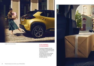 O SEU DOMÍNIO,
AS SUAS REGRAS
A espaçosa bagageira do Yaris
Cross pode ser aumentada através
de um sistema de bancos traseiros
rebatíveis 40:20:40*,
concedendo-lhe assim o espaço
de que necessita quando não
consegue decidir o que tem
de deixar para trás.
Imagem meramente ilustrativa
*Disponível apenas nas versões Luxury e Premier Edition
8
 