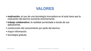 motivación: el uso de una tecnología innovadora en el aula hace que la
motivación del alumno aumente enormemente.
 trabajo colaborativo: la realidad aumentada a través de sus
aplicaciones.
 construcción del conocimiento por parte del alumno.
 mayor información.
 tecnología gratuita.
REALIDAD AUMENTADA EN LA EDUCACIÓN 18YARIZEL SANTOS
 