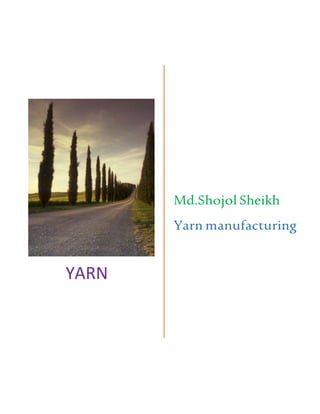 YARN
Md.Shojol Sheikh
Yarn manufacturing
 
