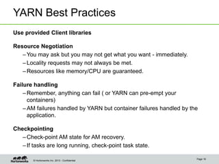 YARN Best Practices
Use provided Client libraries
Resource Negotiation
– You may ask but you may not get what you want - i...