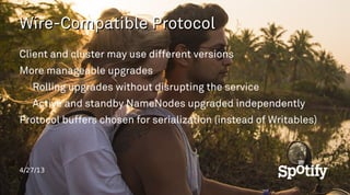 4/27/13
Wire-Compatible ProtocolWire-Compatible Protocol
Client and cluster may use different versions
More manageable upg...