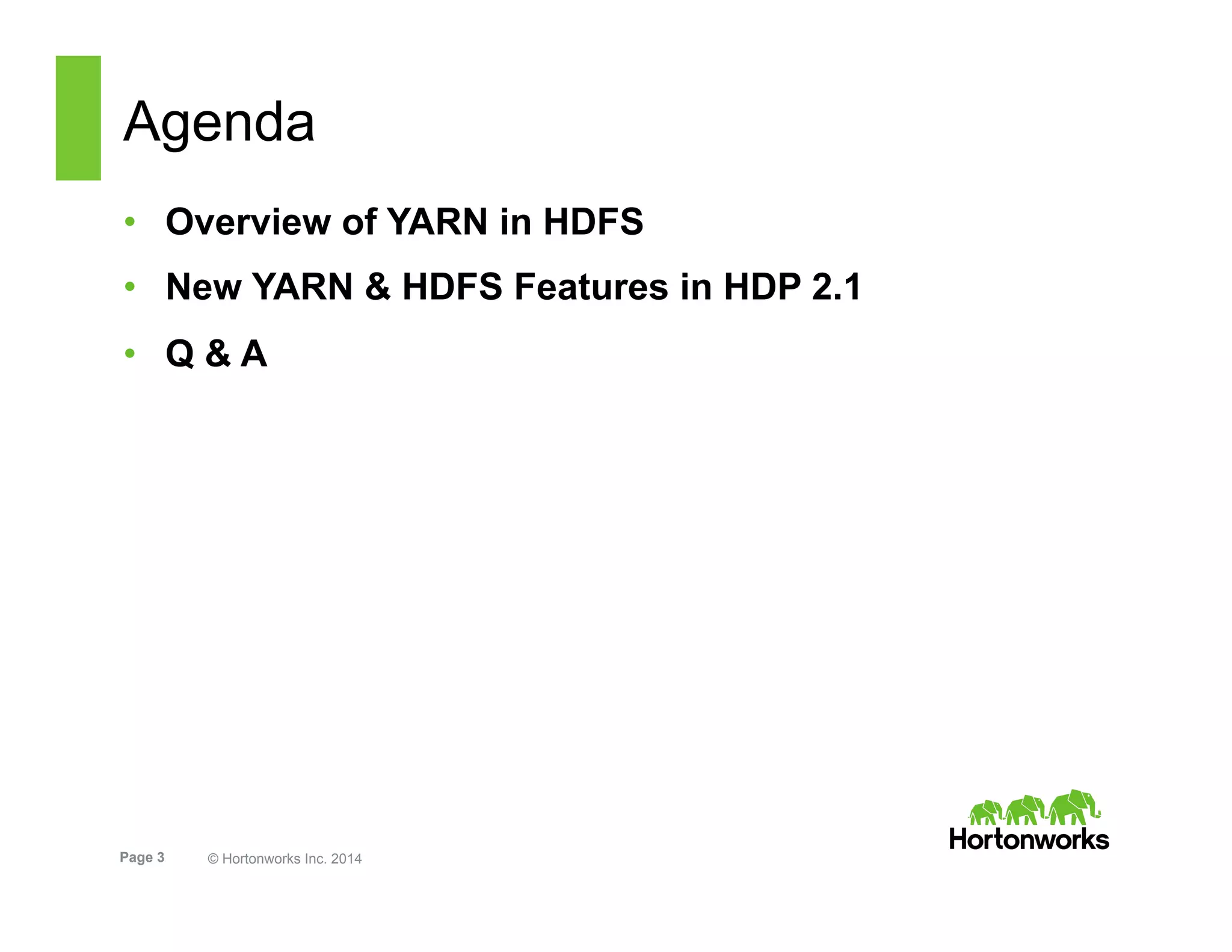 Page 3 © Hortonworks Inc. 2014
Agenda
•  Overview of YARN in HDFS
•  New YARN & HDFS Features in HDP 2.1
•  Q & A
 