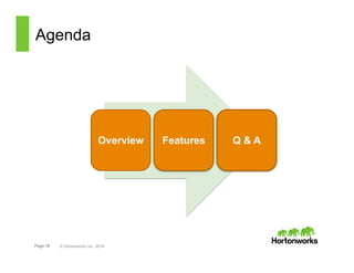 Page 18 © Hortonworks Inc. 2014
Agenda
Overview Features Q & A
 