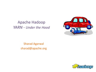 Apache Hadoop
YARN - Under the Hood


      Sharad Agarwal
    sharad@apache.org
 