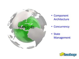 • Component
              Architecture

YARN CORE   • Concurrency

            • State
              Management
 