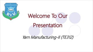 Yarn Manufacturing-II (TE312)
 
