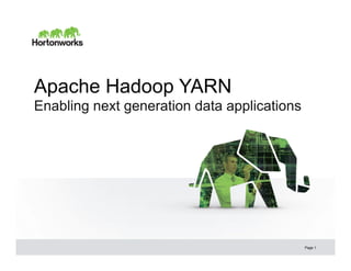 © Hortonworks Inc. 2013
Apache Hadoop YARN
Enabling next generation data applications
Page 1
 