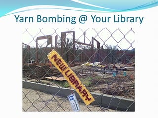 Yarn Bombing @ Your Library
 