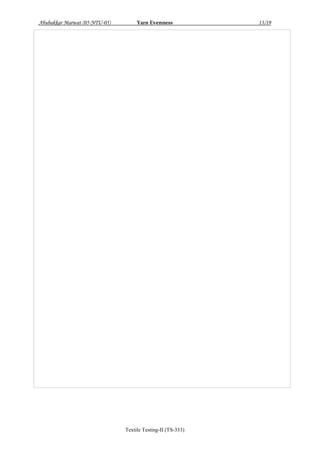 Abubakkar Marwat (05-NTU-05)

Yarn Evenness

Textile Testing-II (TS-333)

13/19

 