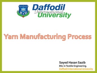 Sayed Hasan Sazib
BSc inTextile Engineering.
Daffodil International University
 
