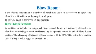 Action in blow room:
The actions of the machines in any blow room range fall into one or more of four
main groups namely:
...