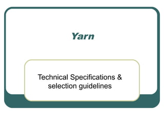 Yarn

Technical Specifications &
selection guidelines

 