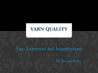 Yarn Evenness and Imperfections 
By : Ravikeerthi Rao 
 