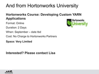 And from Hortonworks University
Hortonworks Course: Developing Custom YARN
Applications
Format: Online
Duration: 2 Days
Wh...