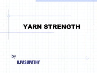 YARN STRENGTH
by
R.PASUPATHY
 