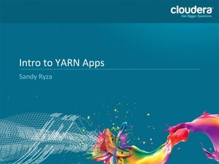 Intro	
  to	
  YARN	
  Apps	
  
Sandy	
  Ryza	
  

 