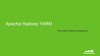 Page1 © Hortonworks Inc. 2011 – 2014. All Rights Reserved
Apache Hadoop YARN
Yet Another Resource Negotiator
 