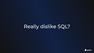 Really dislike SQL?
 