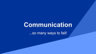 YaroslavKarulin
Communication
...so many ways to fail!
 