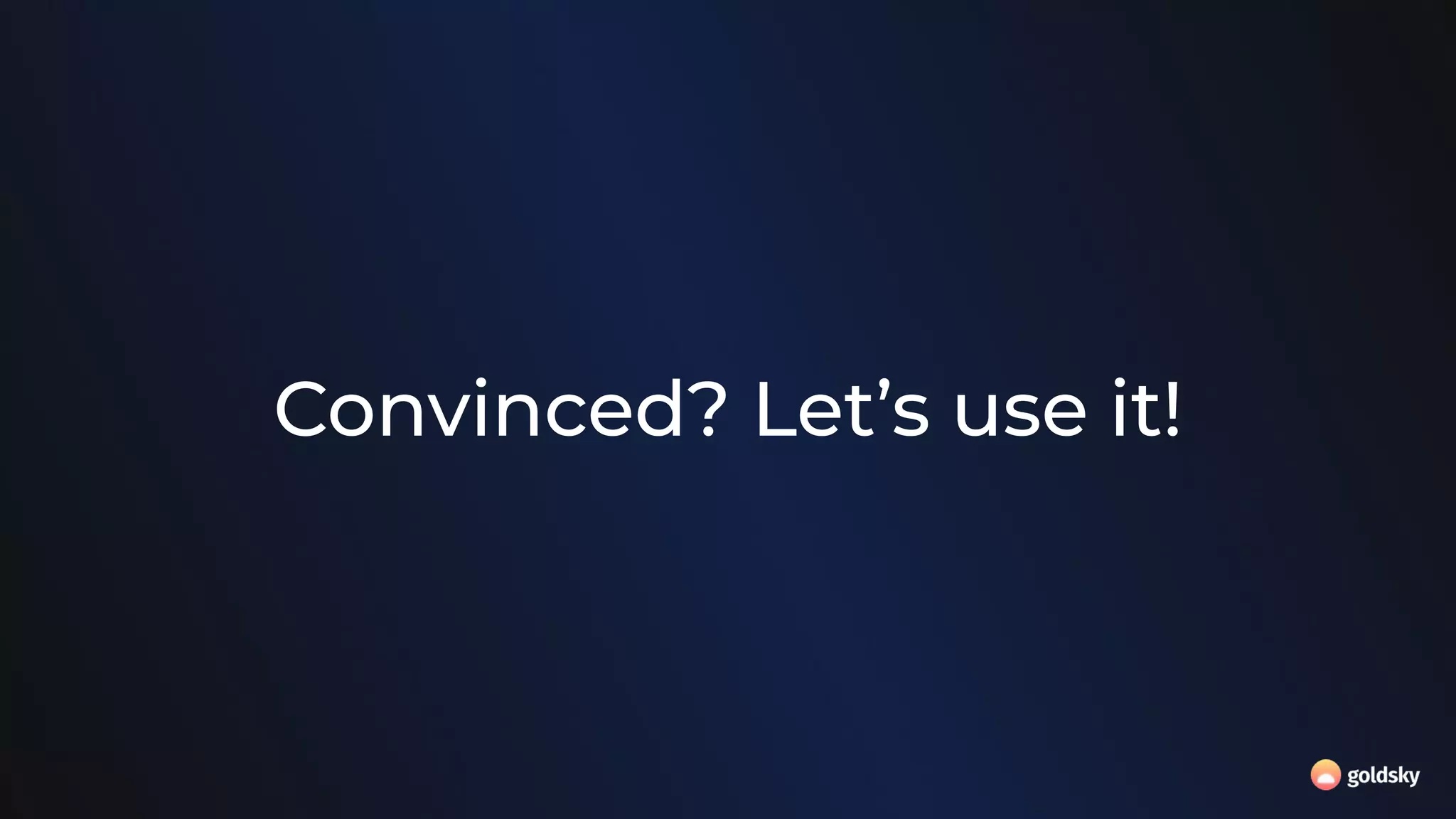 Convinced? Let’s use it!
 