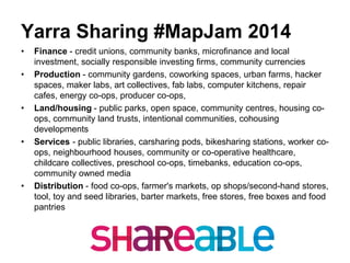 Yarra Sharing #MapJam 2014 
•Finance-credit unions, community banks, microfinance and local investment,socially responsibl...