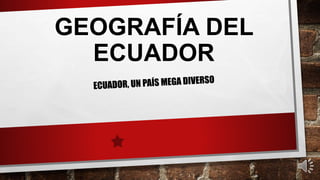GEOGRAFÍA DEL
ECUADOR
 