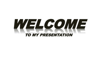 WELCOME
TO MY PRESENTATION
 