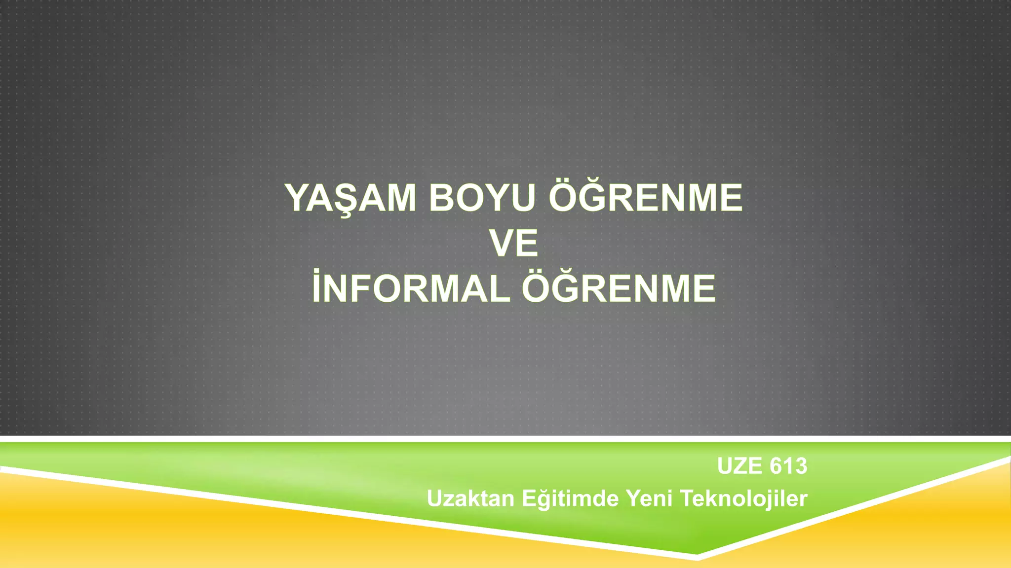 UZE 613
Uzaktan Eğitimde Yeni Teknolojiler

 