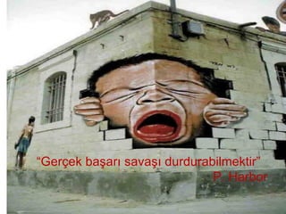 “ Gerçek başarı savaşı durdurabilmektir” P. Harbor 