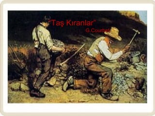 “ Taş Kıranlar” G.Courbet ,  