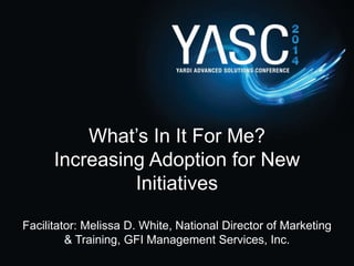 What’s In It For Me?
Increasing Adoption for New
Initiatives
Facilitator: Melissa D. White, National Director of Marketing
& Training, GFI Management Services, Inc.
 