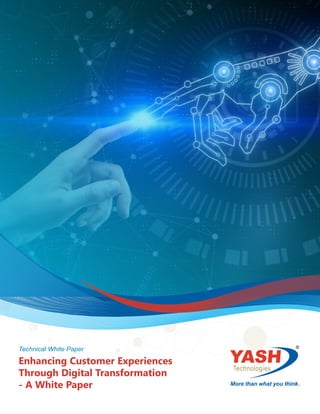Enhancing Customer Experiences
Through Digital Transformation
- A White Paper
®
.
Technical White Paper
 