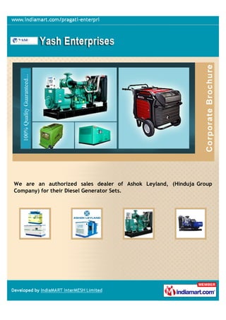 We are an authorized sales dealer of Ashok Leyland, (Hinduja Group
Company) for their Diesel Generator Sets.
 