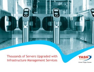 Thousands of Servers Upgraded with
Infrastructure Management Services
 