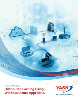 Distributed Caching Using
Windows Azure AppFabric. .
Technical White Paper
 