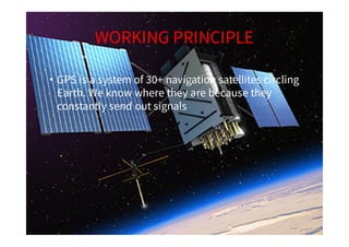 WORKING PRINCIPLE
• GPS is a system of 30+ navigation satellites circling
Earth. We know where they are because they
const...