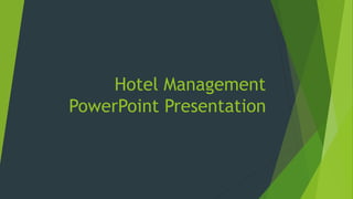 Hotel Management
PowerPoint Presentation
 