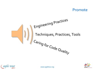 Promote Engineering Practices Techniques, Practices, Tools Caring for Code Quality 