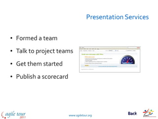 Presentation Services Formed a team Talk to project teams  Get them started Publish a scorecard Back 