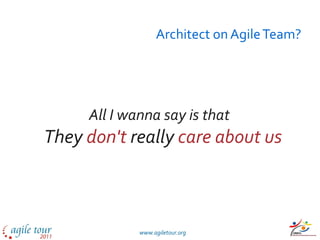 Architect on Agile Team? All I wanna say is that They  don't  really  care about us   