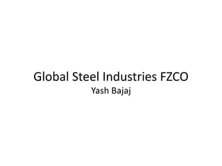 Global Steel Industries FZCO
Yash Bajaj
 