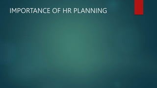 IMPORTANCE OF HR PLANNING
 