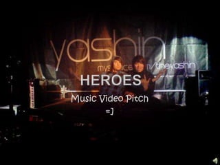 Heroes  Music Video Pitch =] 