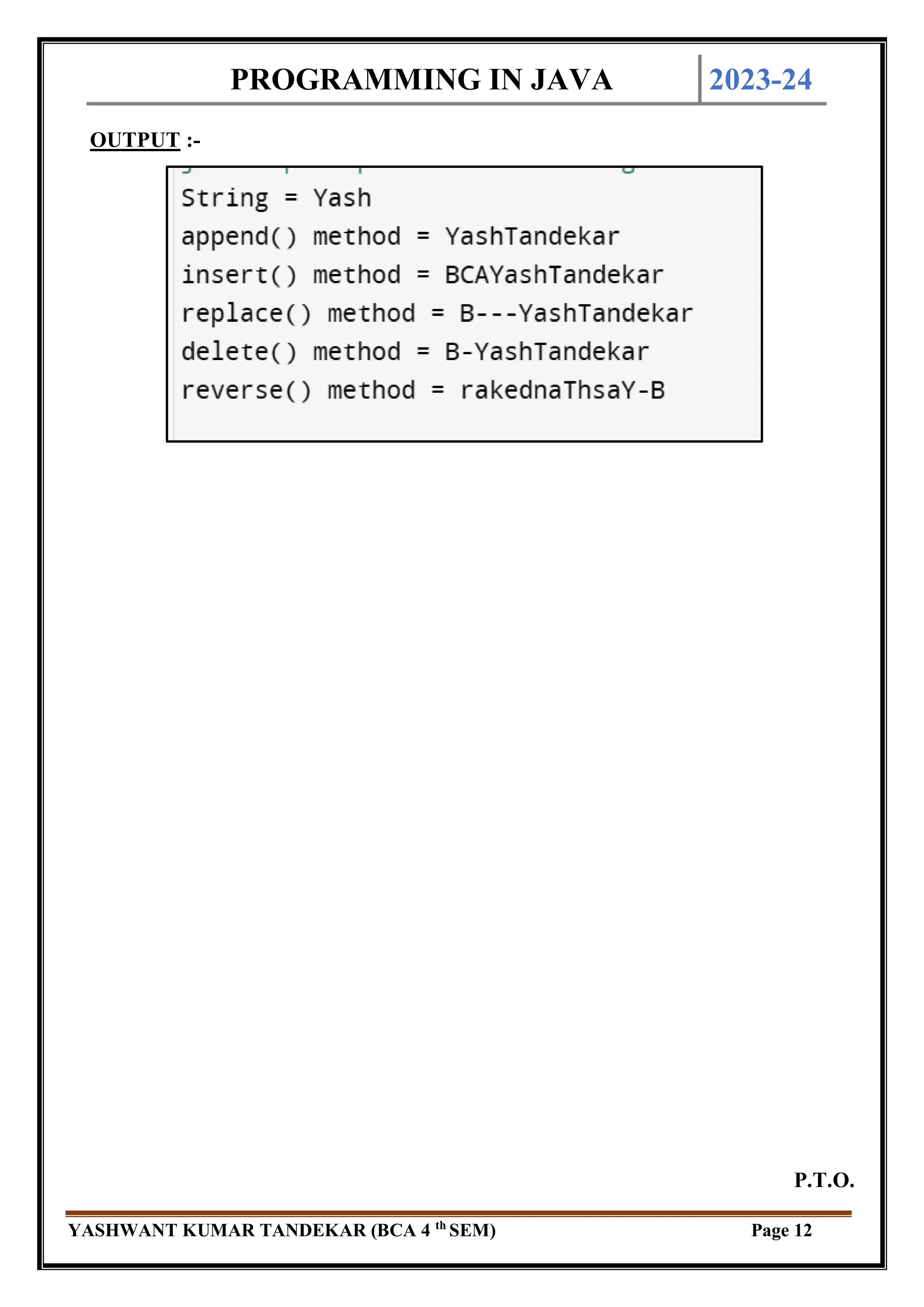 PROGRAMMING IN JAVA 2023-24
YASHWANT KUMAR TANDEKAR (BCA 4 th
SEM) Page 12
OUTPUT :-
P.T.O.
 