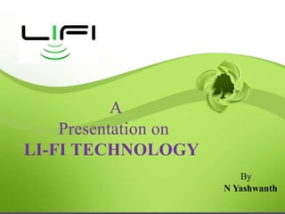 A
Presentation on
LI-FI TECHNOLOGY
N Yashwanth
By
 