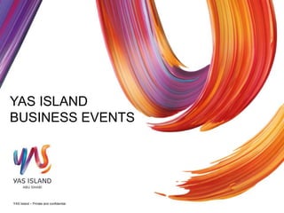 YAS ISLAND
BUSINESS EVENTS
YAS Island – Private and confidential
 