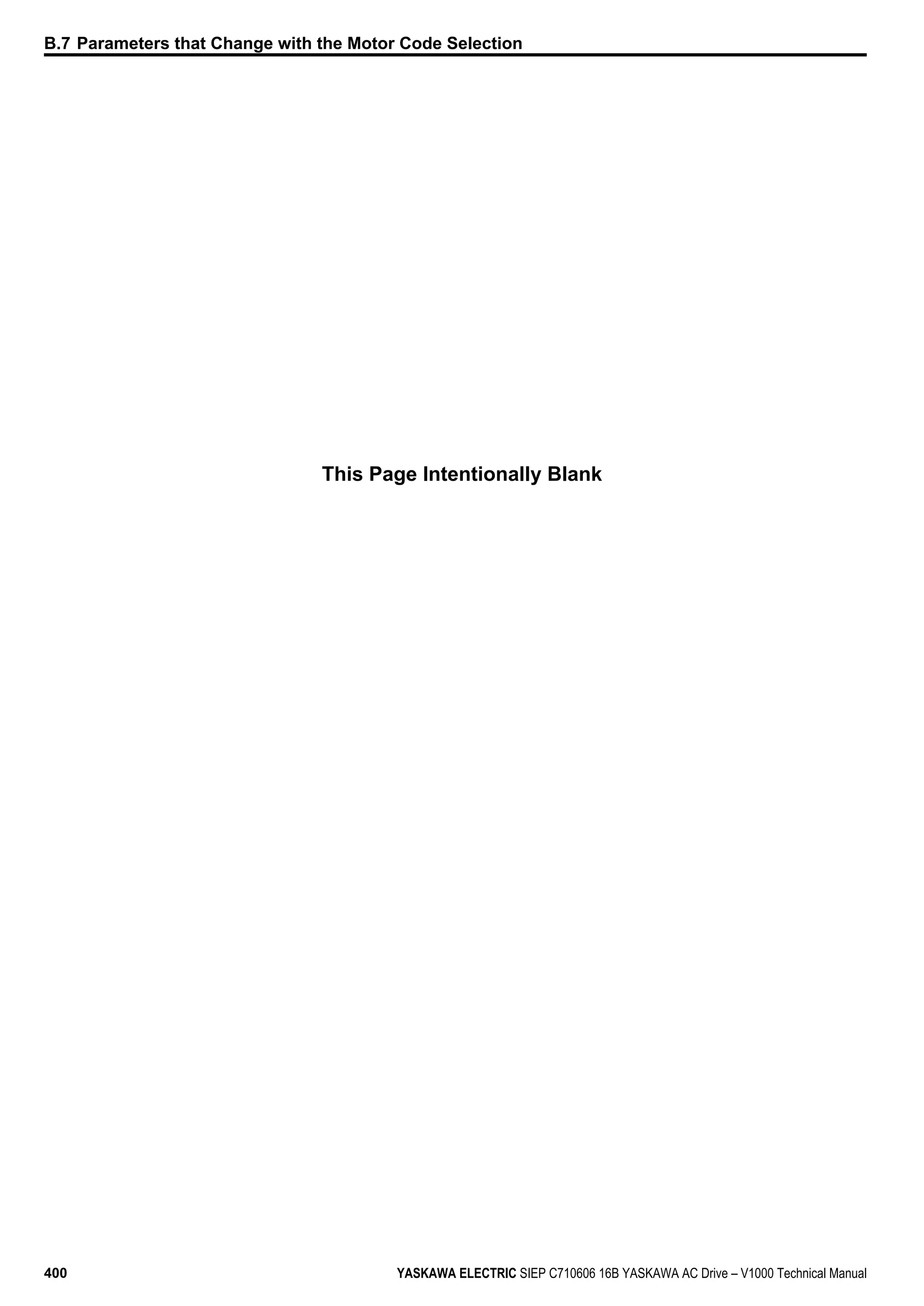 B.7 Parameters that Change with the Motor Code Selection
This Page Intentionally Blank
400 YASKAWA ELECTRIC SIEP C710606 16B YASKAWA AC Drive – V1000 Technical Manual
 