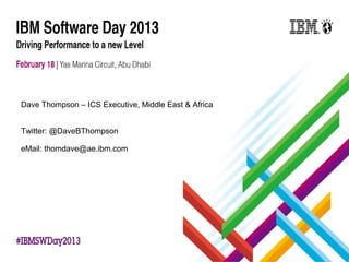 Dave Thompson – ICS Executive, Middle East & Africa


Twitter: @DaveBThompson

eMail: thomdave@ae.ibm.com
 