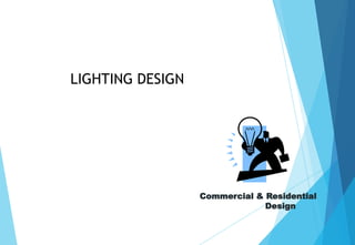 LIGHTING DESIGNCommercial & ResidentialDesign  